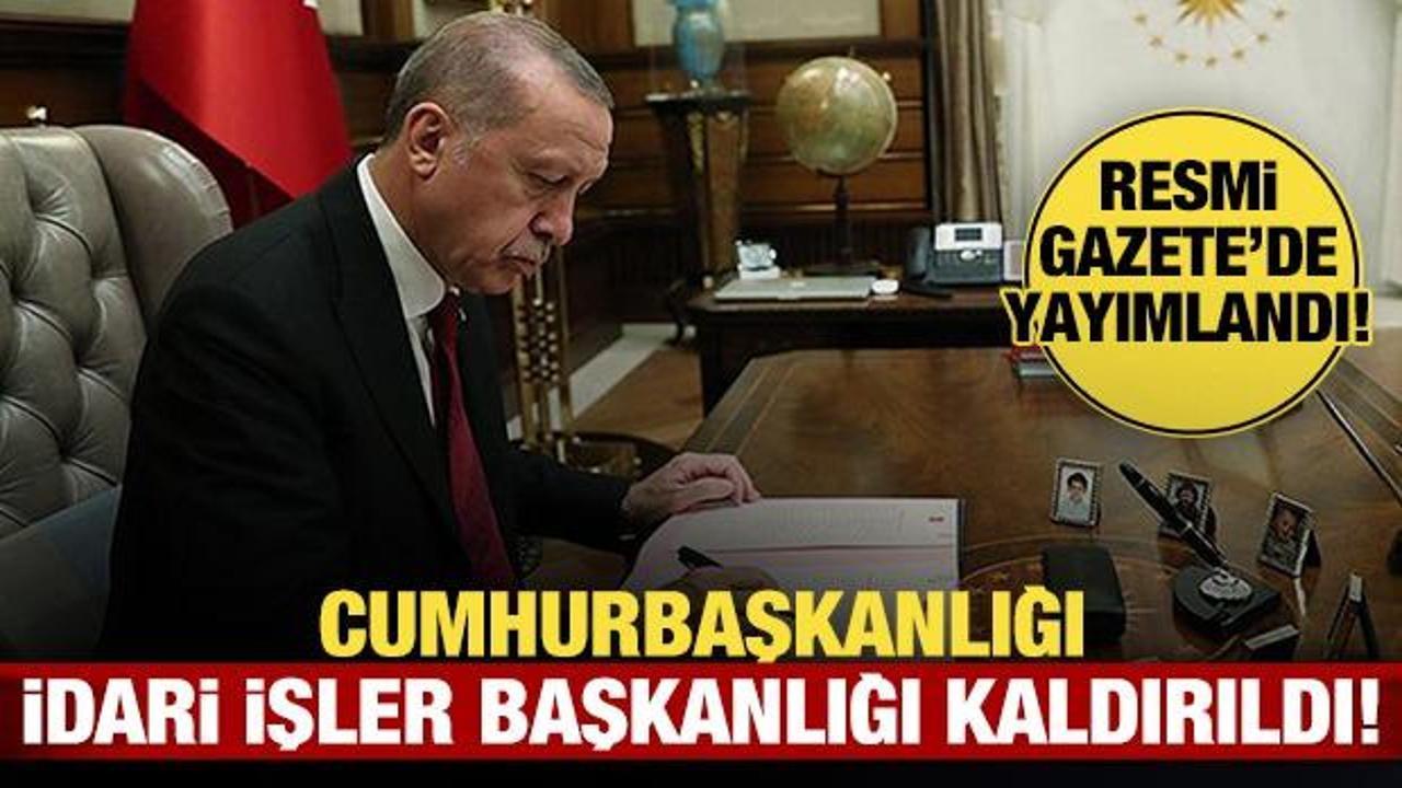 Atamalar Resmi Gazete'de: Cumhurbaşkanlığı İdari İşler Başkanlığı kaldırıldı