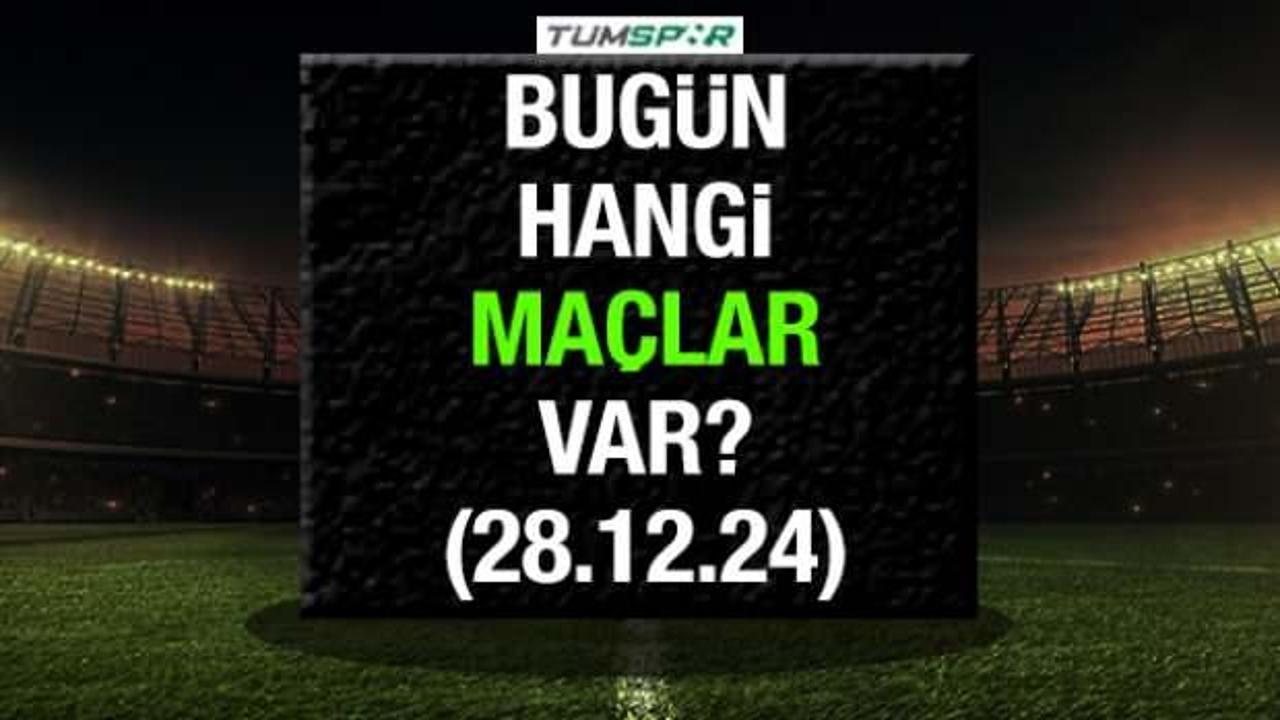 Bugünkü maçlar 28 Aralık! İşte günün fikstürü