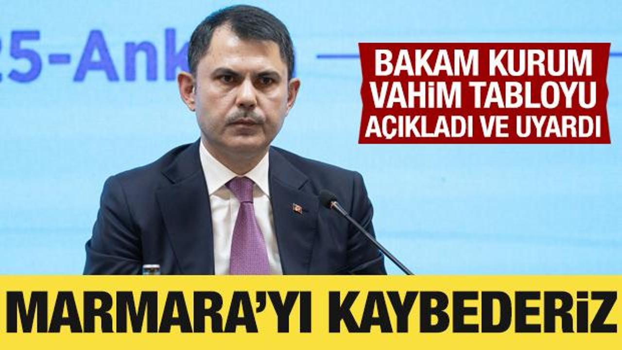 Bakan Kurum uyardı: Marmara'yı kaybederiz!