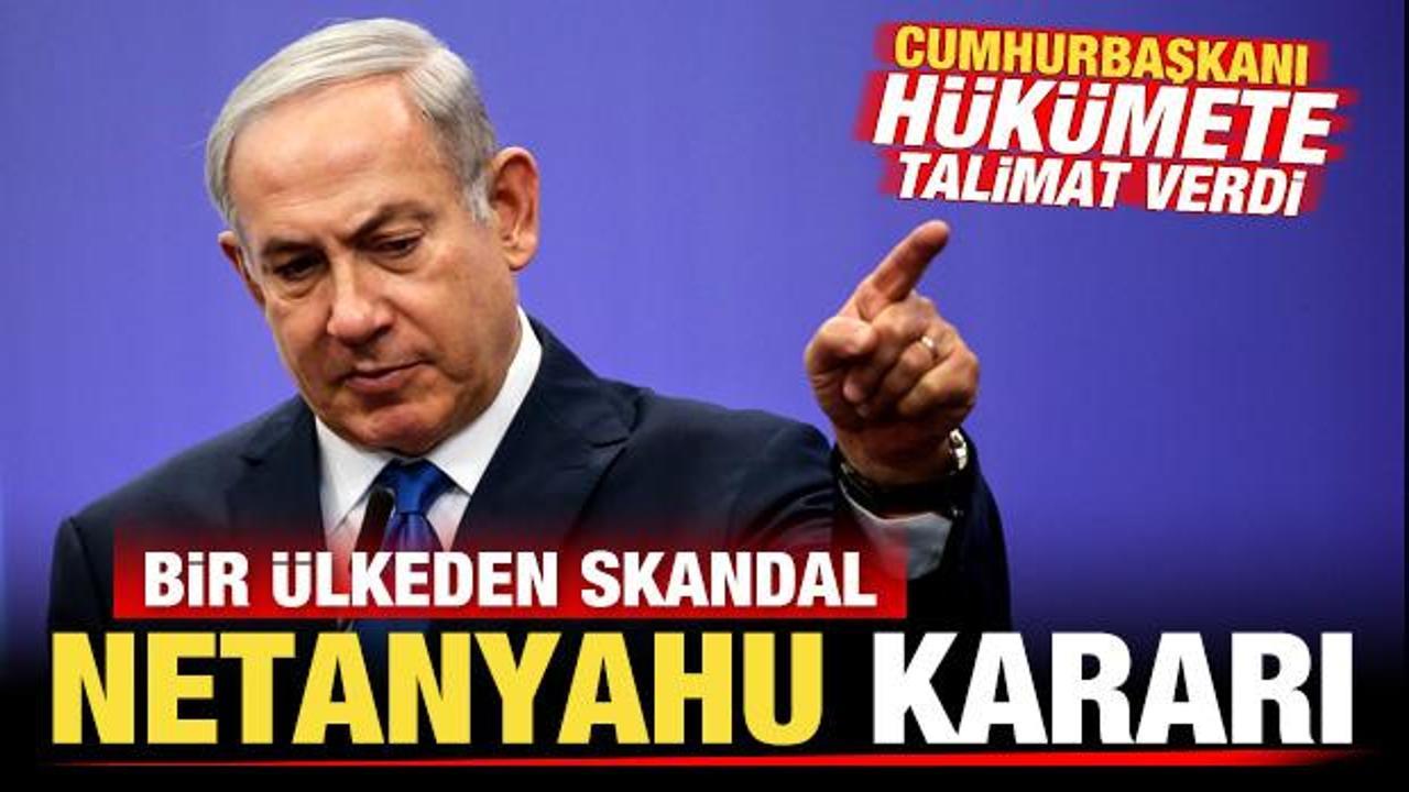 Bir ülkeden skandal Netanyahu kararı! Cumhurbaşkanı hükümete talimat verdi