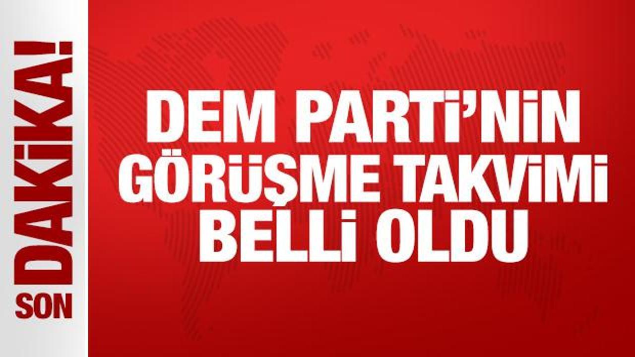 DEM Parti'nin görüşme takvimi belli oldu!