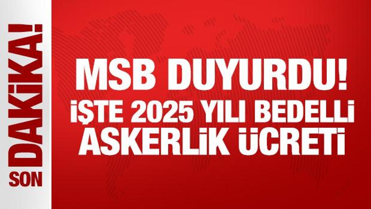 MSB duyurdu: İşte 2025 yılı bedelli askerlik ücreti