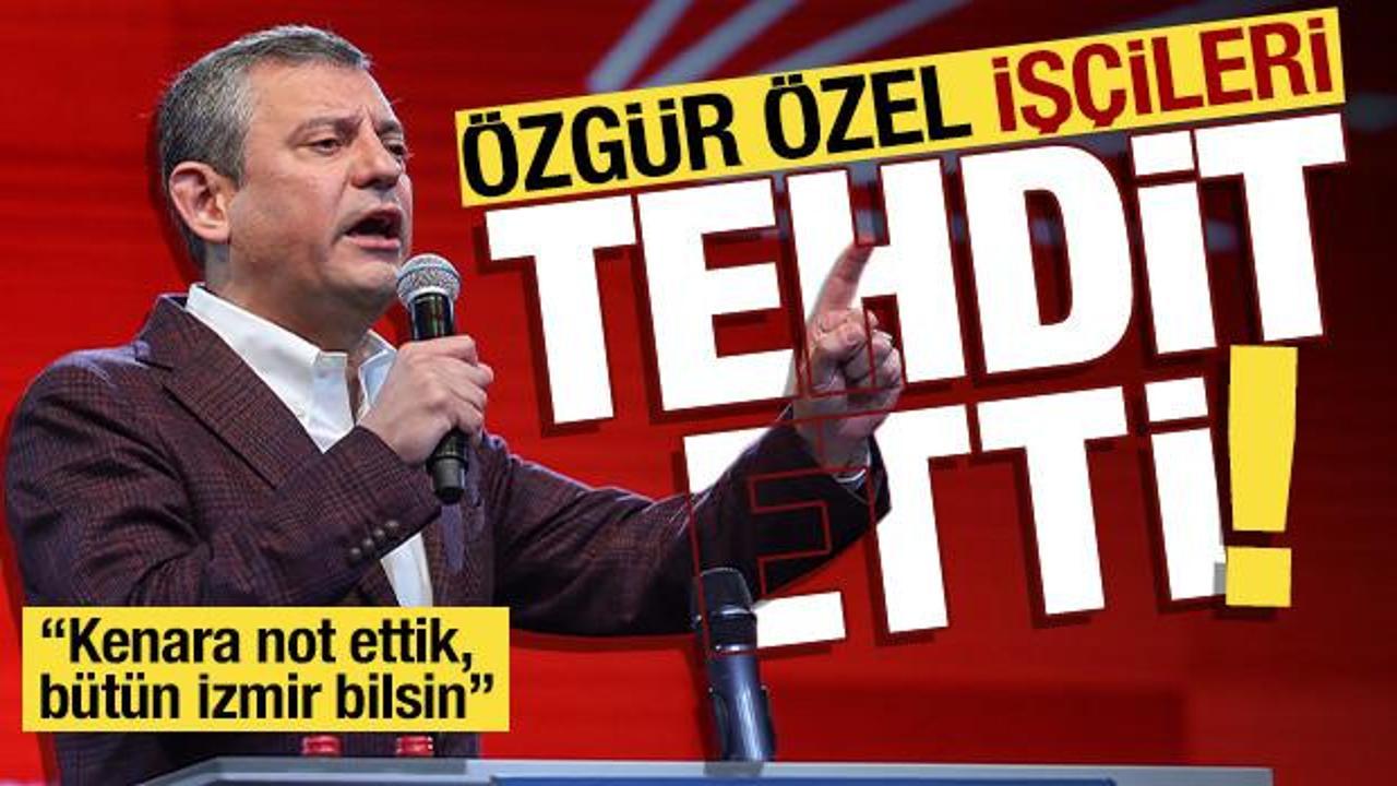 Özgür Özel'den İzmir'de eylem yapan işçilere tehdit: 'Kenara not ettik'