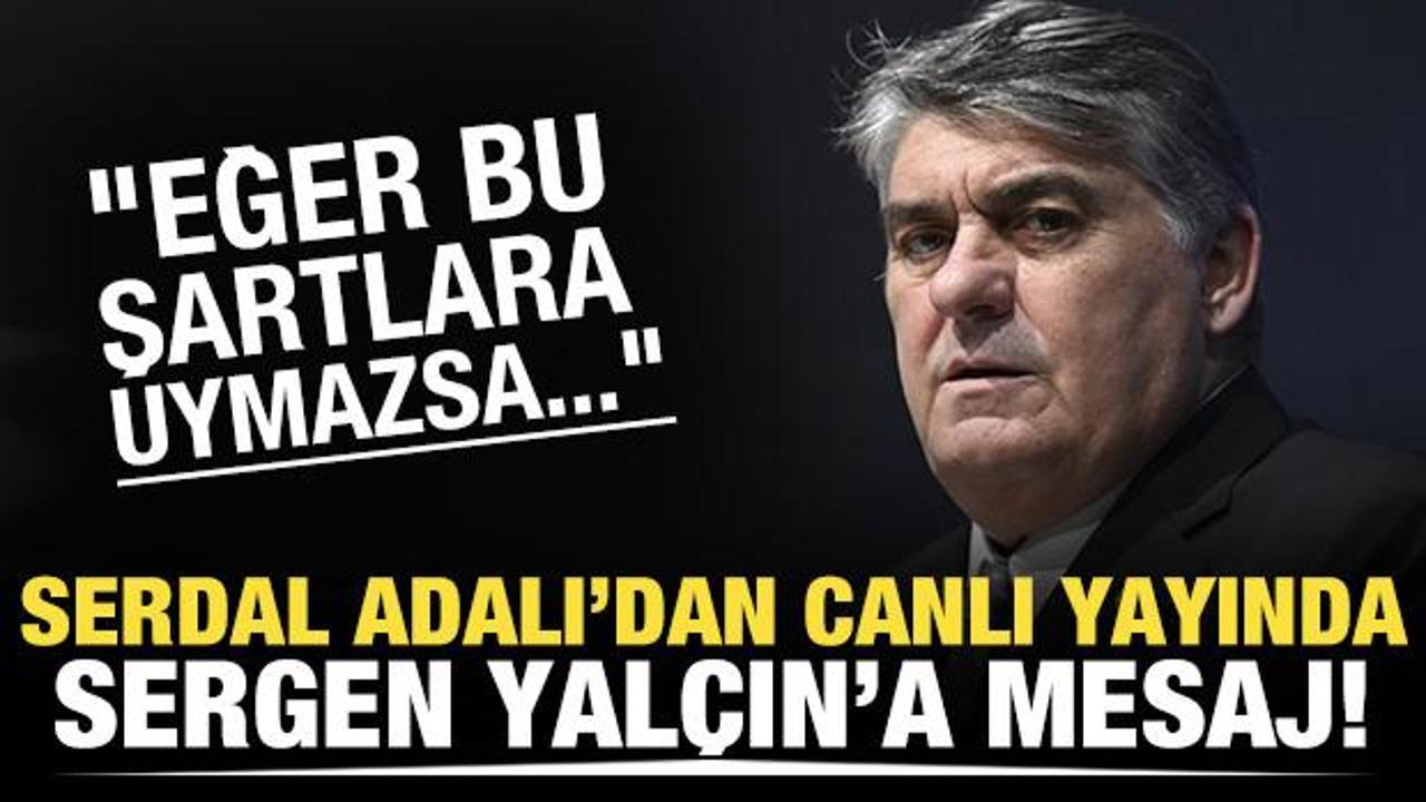 Serdal Adalı'dan Sergen Yalçın'a mesaj! 