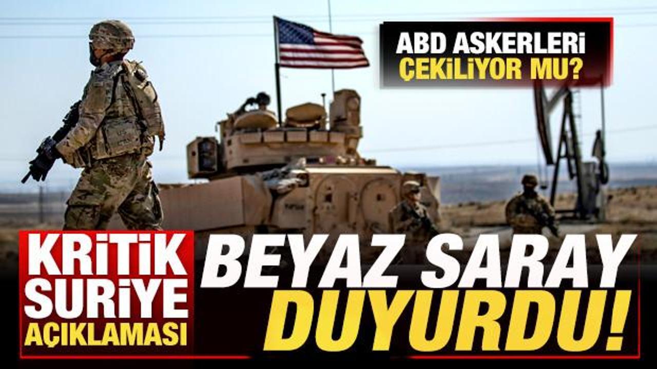 Son dakika: Beyaz Saray'dan sürpriz Suriye açıklaması! ABD askerleri çekiliyor mu?