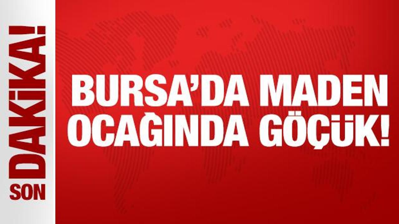 Son Dakika: Bursa'da maden ocağında göçük!