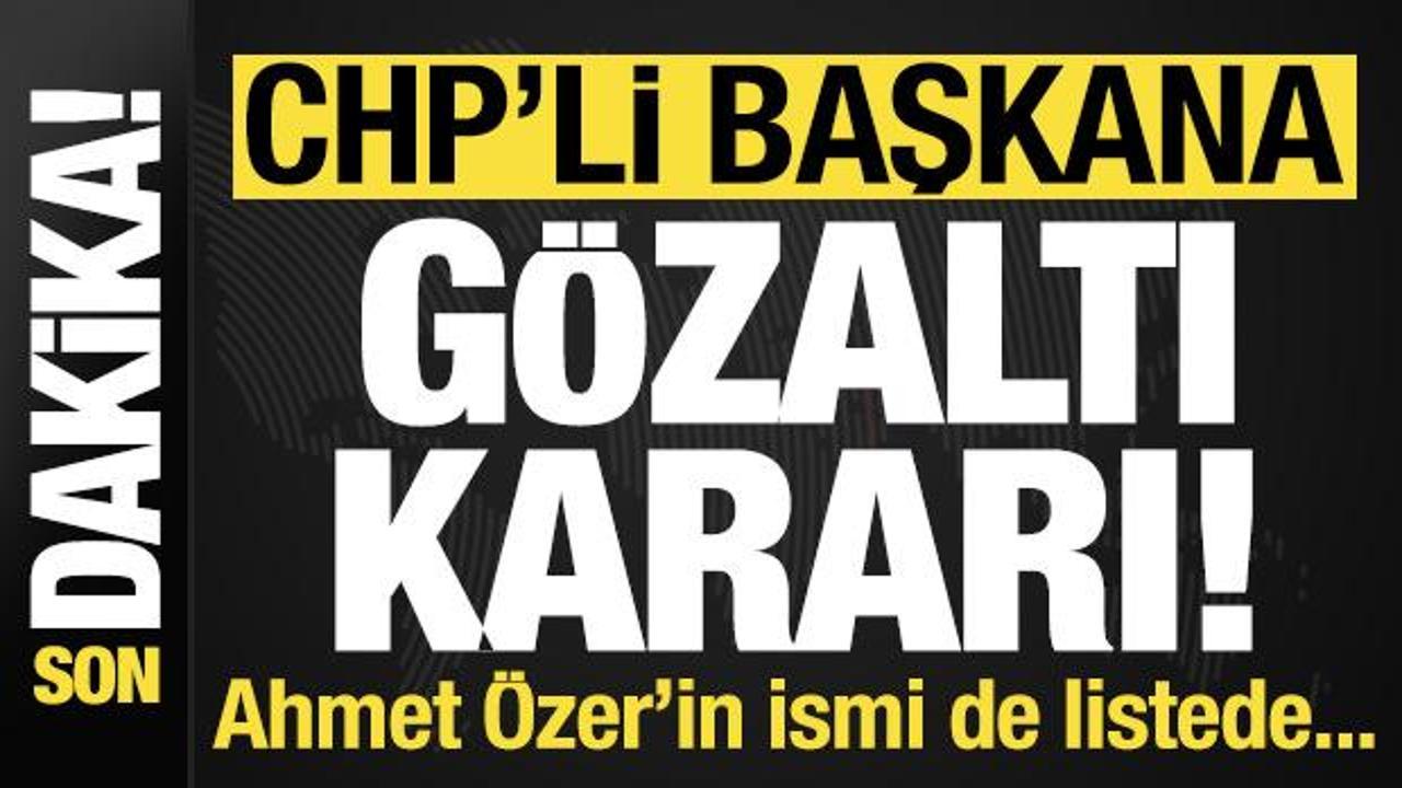 Son dakika haberi: CHP'li belediye başkanına gözaltı kararı! Ahmet Özer de aralarında...