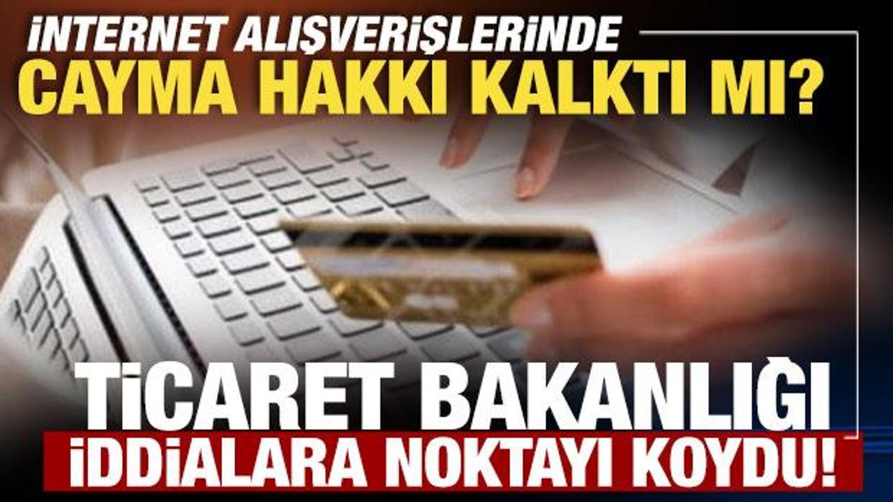 Ticaret Bakanlığı'ndan internet alışverişlerinde 'cayma hakkı' iddialarına açıklama